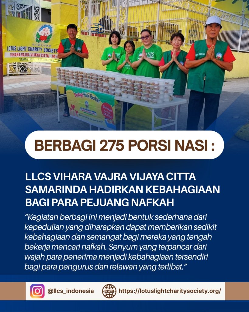 BERBAGI 275 PORSI NASI LOTUS, LLCS VIHARA VAJRA VIJAYA CITTA SAMARINDA HADIRKAN KEBAHAGIAN BAGI PARA PEJUANG NAFKAH BERBAGI 275 PORSI NASI LOTUS, LLCS VIHARA VAJRA VIJAYA CITTA SAMARINDA HADIRKAN KEBAHAGIAN BAGI PARA PEJUANG NAFKAH